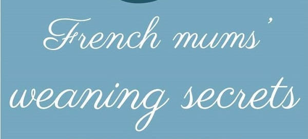 3 French mums weaning secrets - Croque-Maman